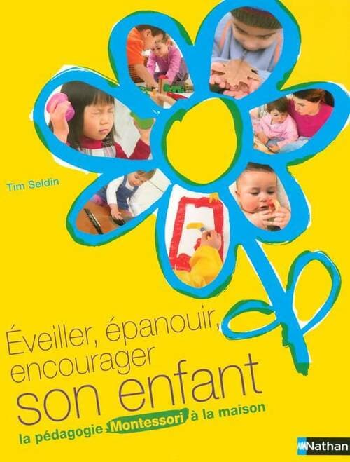 Éveiller, épanouir, encourager son enfant : La pédagogie Montessori à la maison - Tim Seldin