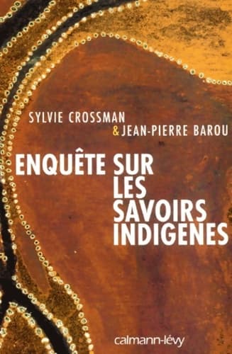 Enquête sur les savoirs indigènes - Sylvie Crossman